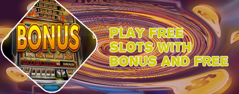 Play slots online for free with bonus games